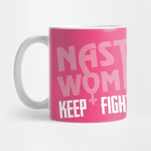 Nasty Women Keep Fighting Mug